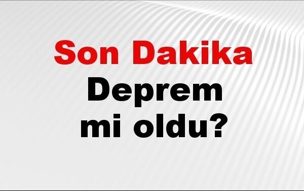 Son dakika deprem mi oldu? Az önce deprem nerede o... Son dakika deprem mi oldu? Az önce deprem nerede o...